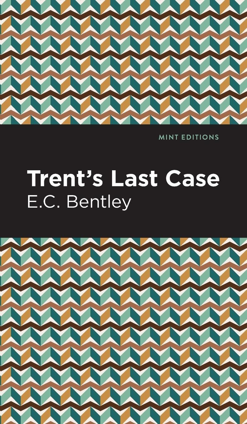 Cover: 9781513208411 | Trent's Last Case | E. C. Bentley | Buch | Mint Editions | Englisch