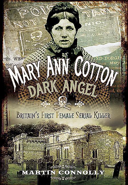 Cover: 9781473876200 | Mary Ann Cotton - Dark Angel: Britain's First Female Serial Killer