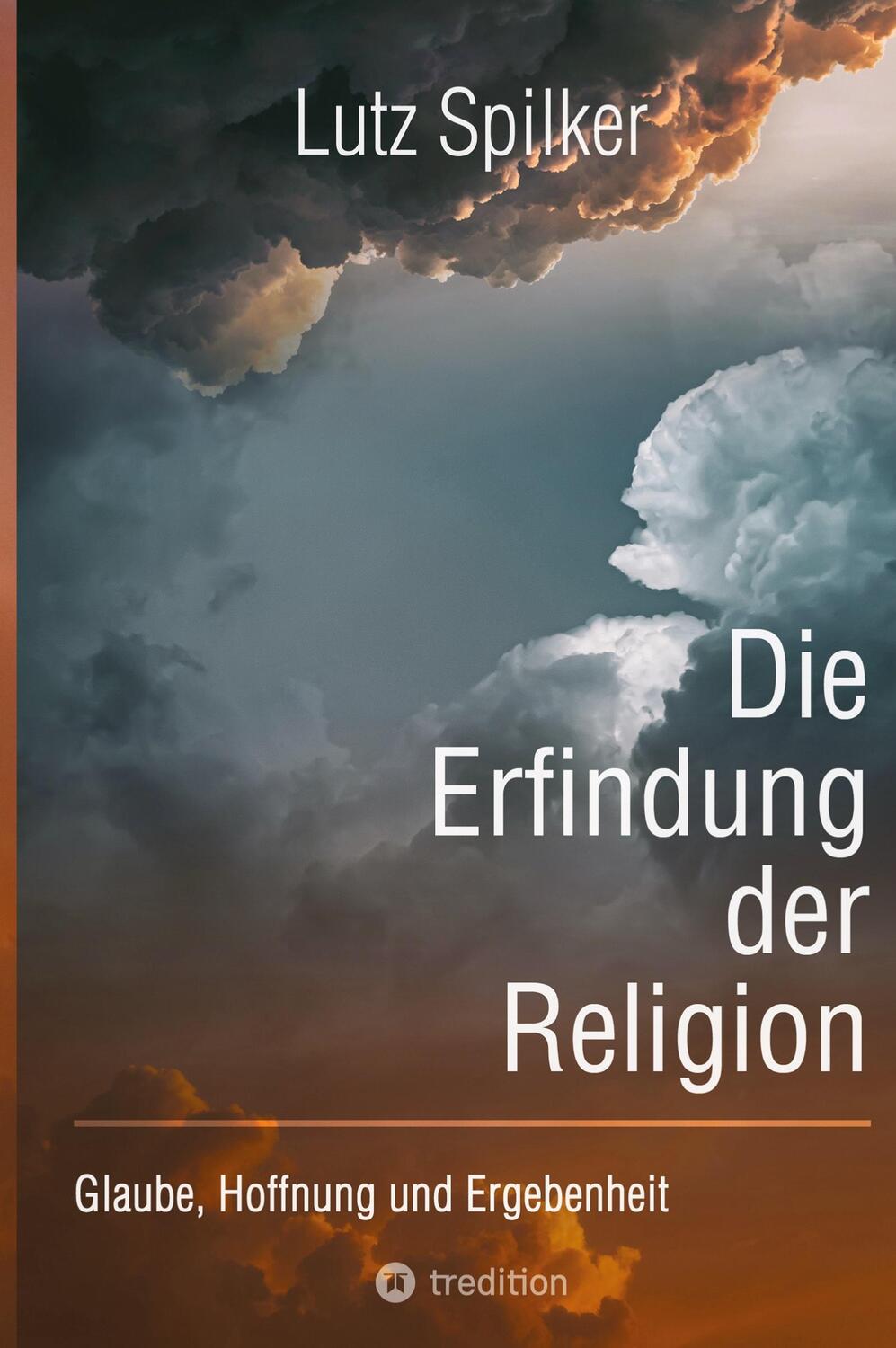 Cover: 9783347996618 | Die Erfindung der Religion | Glaube, Hoffnung und Ergebenheit | Buch