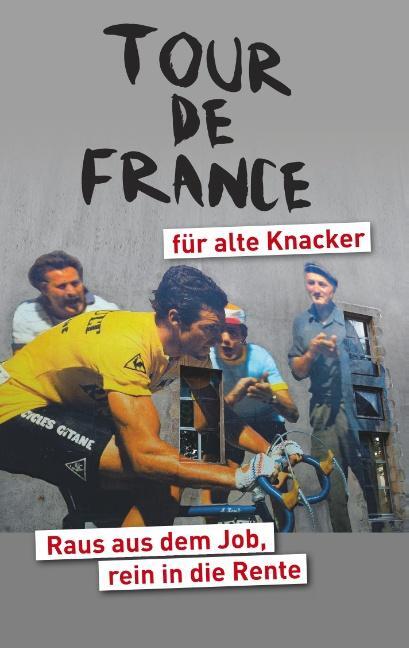 Cover: 9783752829389 | Tour de France für alte Knacker | Raus aus dem Job, rein in die Rente