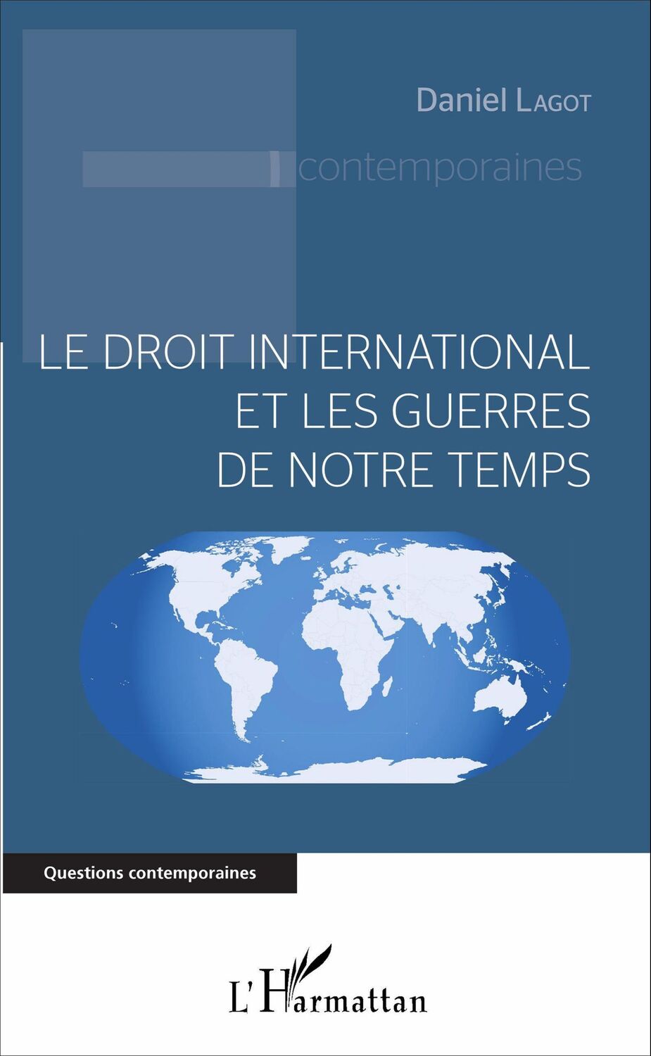 Cover: 9782343102658 | Le droit international et les guerres de notre temps | Daniel Lagot