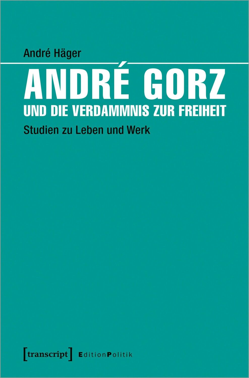 Cover: 9783837639827 | André Gorz und die Verdammnis zur Freiheit | Studien zu Leben und Werk