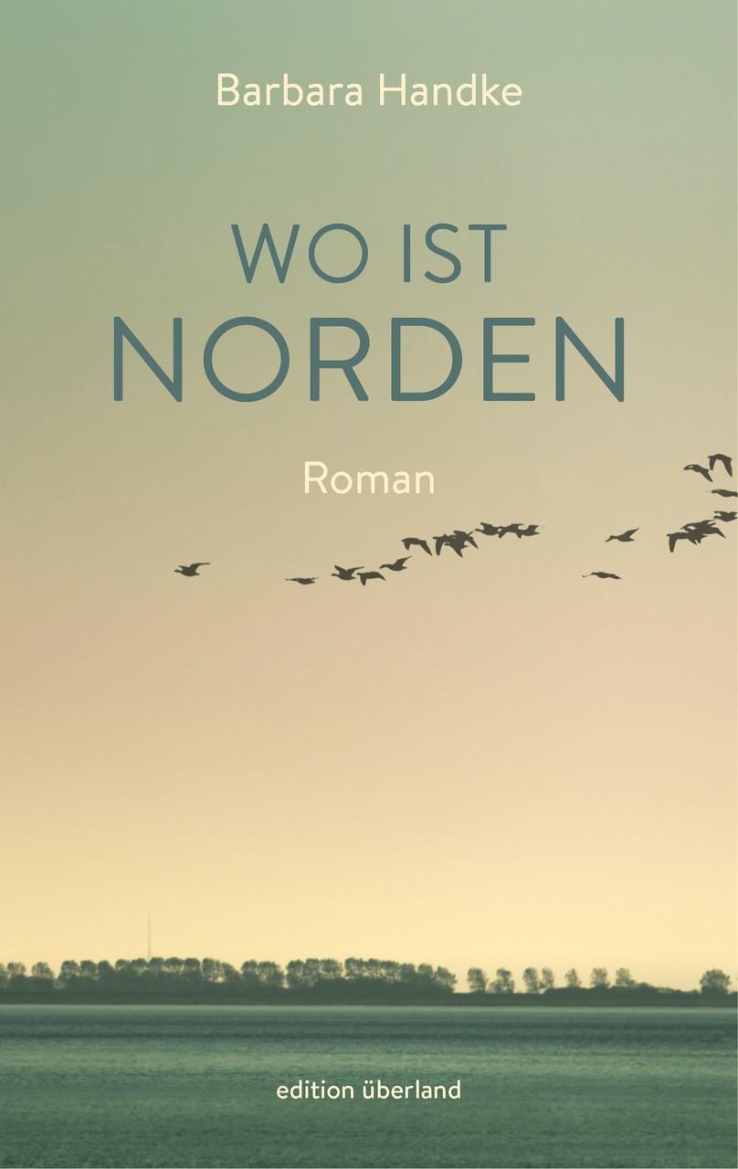 Cover: 9783948049089 | Wo ist Norden | Roman | Barbara Handke | Taschenbuch | 312 S. | 2020