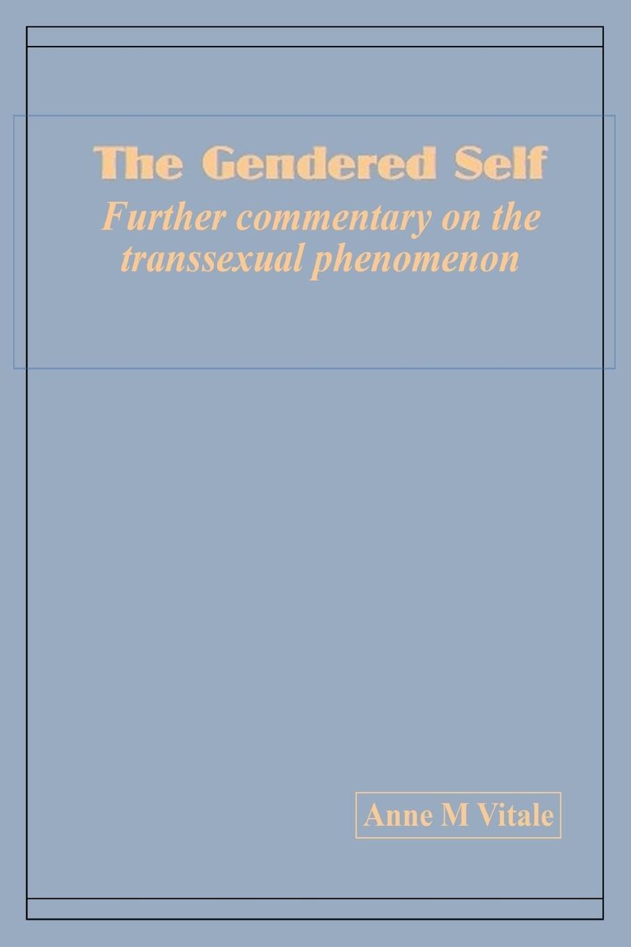 Cover: 9780557735334 | The Gendered Self Further commentary on the transsexual phenomenon