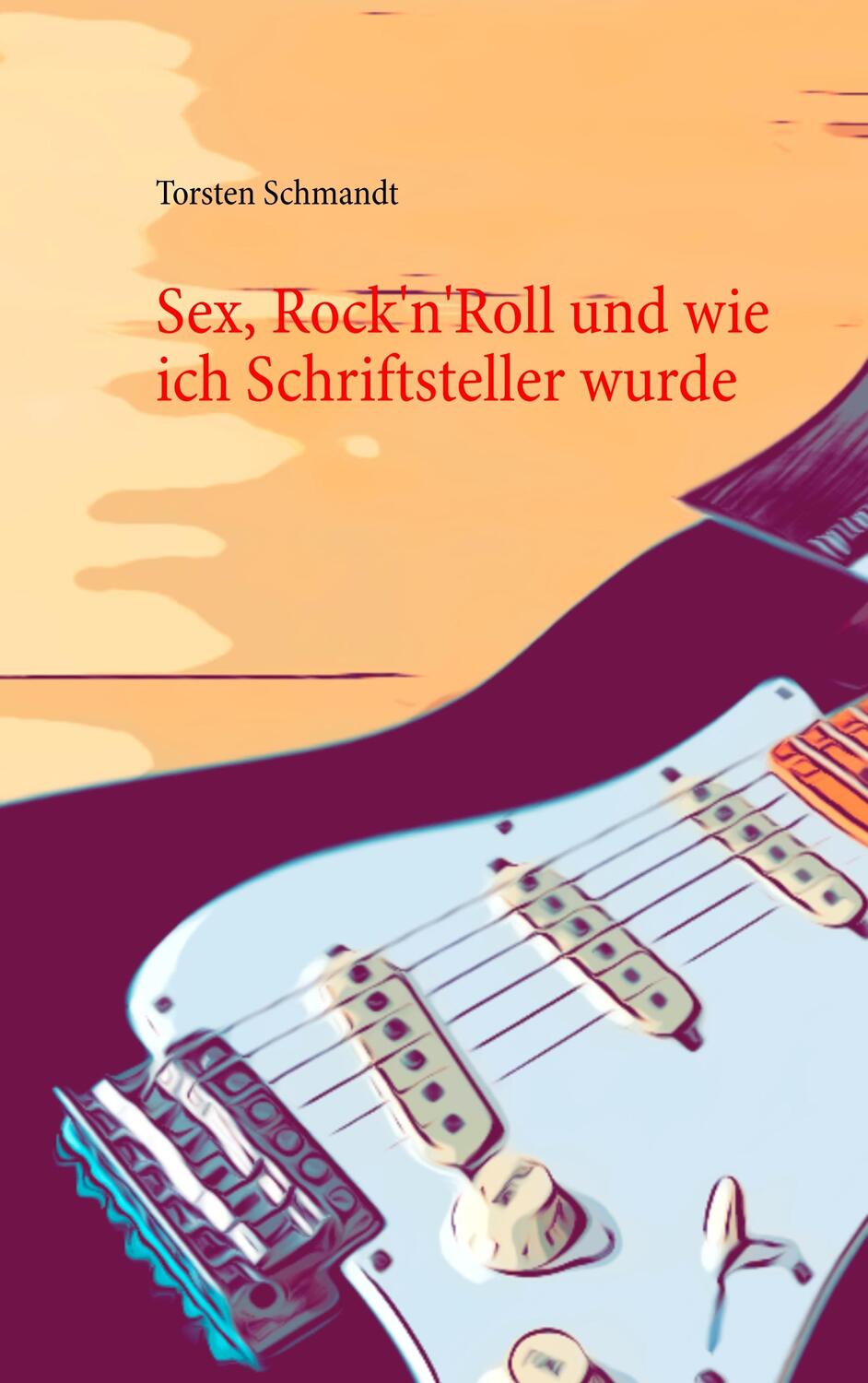 Cover: 9783746075389 | Sex, Rock'n'Roll und wie ich Schriftsteller wurde | Torsten Schmandt