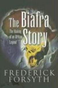 Cover: 9781844155231 | Biafra Story | The Making of an African Legend | Frederick Forsyth