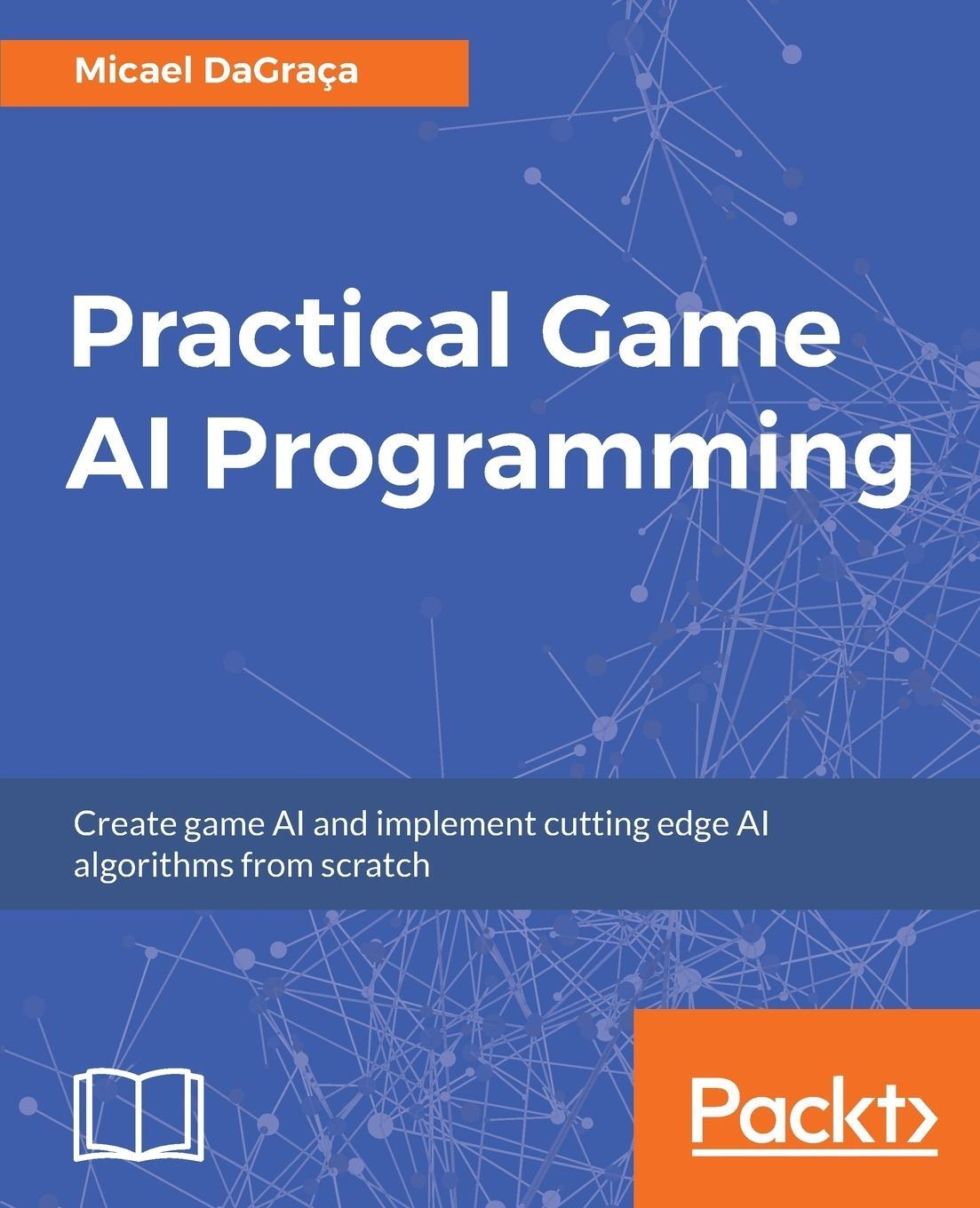 Cover: 9781787122819 | Practical Game AI Programming | Micael Dagraça | Taschenbuch | 2017