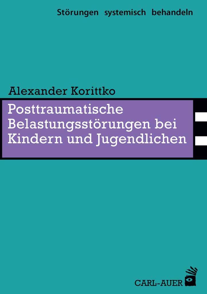 Posttraumatische Belastungsstörungen bei Kindern und Jugendlichen - Korittko, Alexander