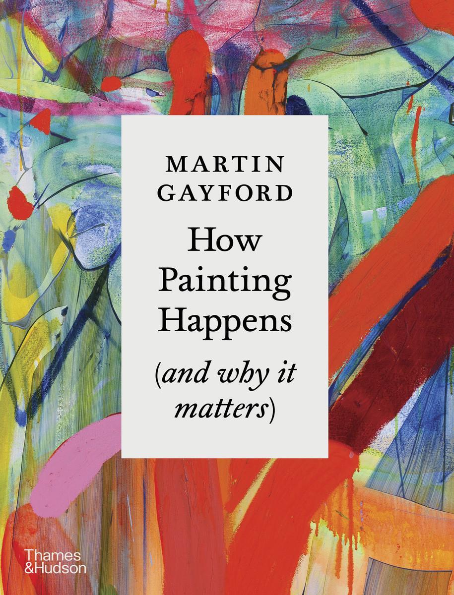 Cover: 9780500027424 | How Painting Happens (and why it matters) | Martin Gayford | Buch