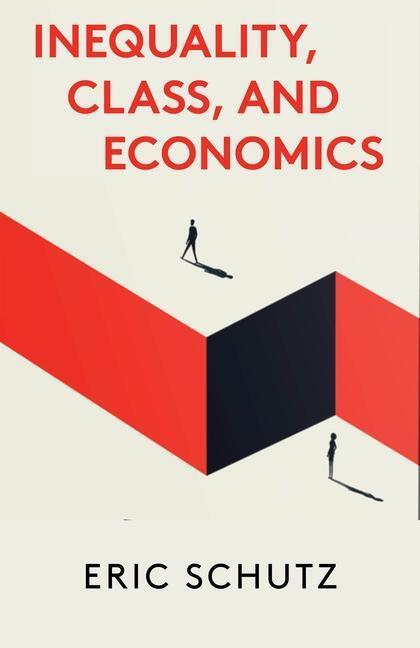 Cover: 9781583679418 | Inequality, Class, and Economics | Eric Schutz | Taschenbuch | 2022