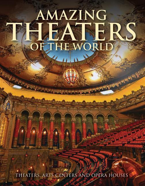 Cover: 9781838861650 | Amazing Theaters of the World: Theaters, Arts Centers and Opera Houses