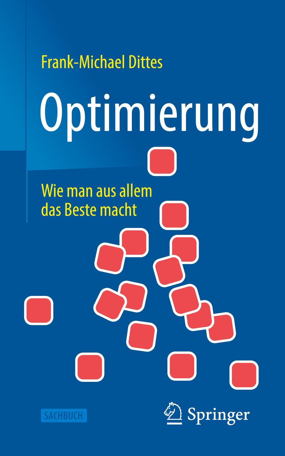 Cover: 9783662649053 | Optimierung | Wie man aus allem das Beste macht | Frank-Michael Dittes