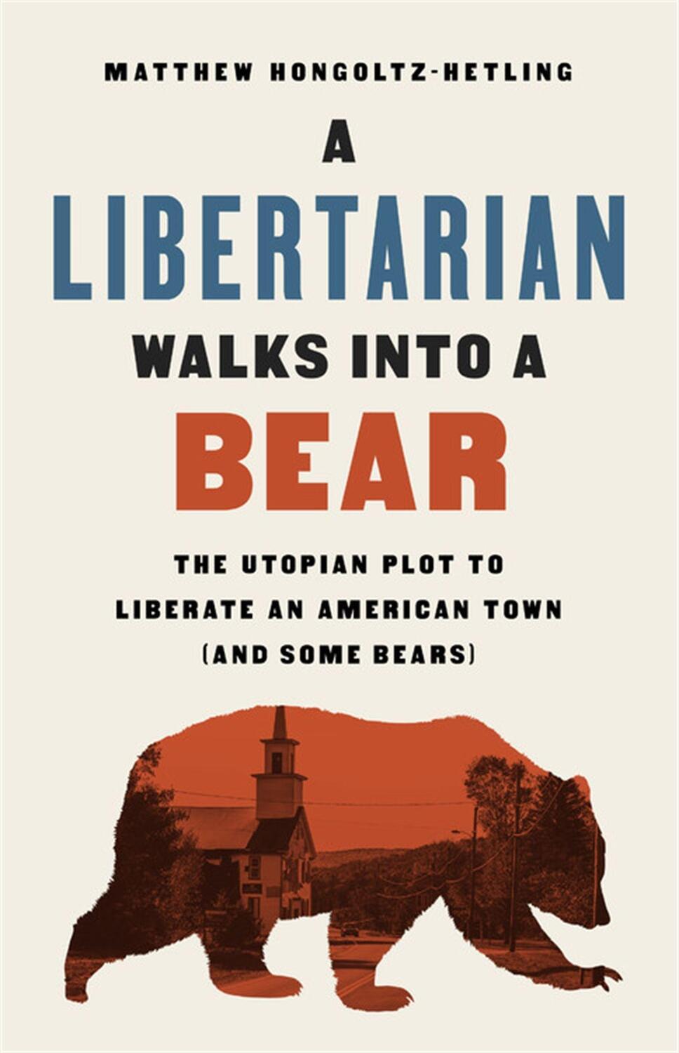 Cover: 9781541788497 | A Libertarian Walks Into a Bear | Matthew Hongoltz-Hetling | Buch