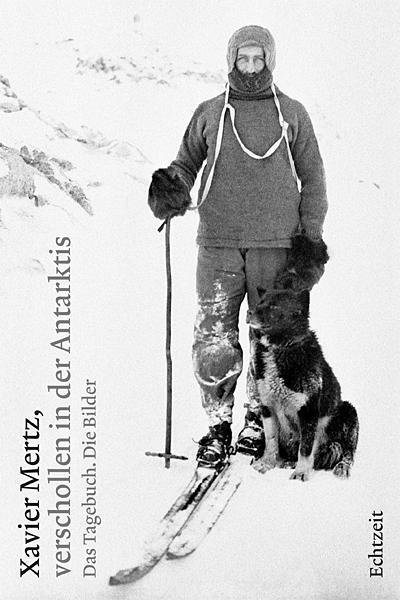 Cover: 9783905800746 | Xavier Mertz, verschollen in der Antarktis | Das Tagebuch. Die Bilder