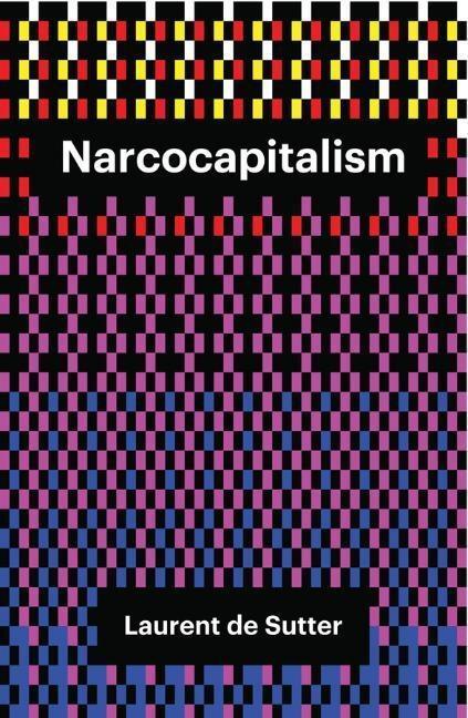 Cover: 9781509506842 | Narcocapitalism | Life in the Age of Anaesthesia | Laurent De Sutter
