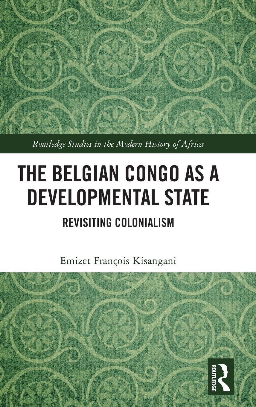 Cover: 9781032254302 | The Belgian Congo as a Developmental State | Revisiting Colonialism