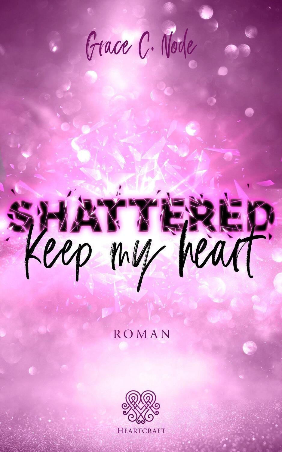 Cover: 9783985951383 | Shattered - Keep my heart (Band 2) | Grace C. Node | Taschenbuch