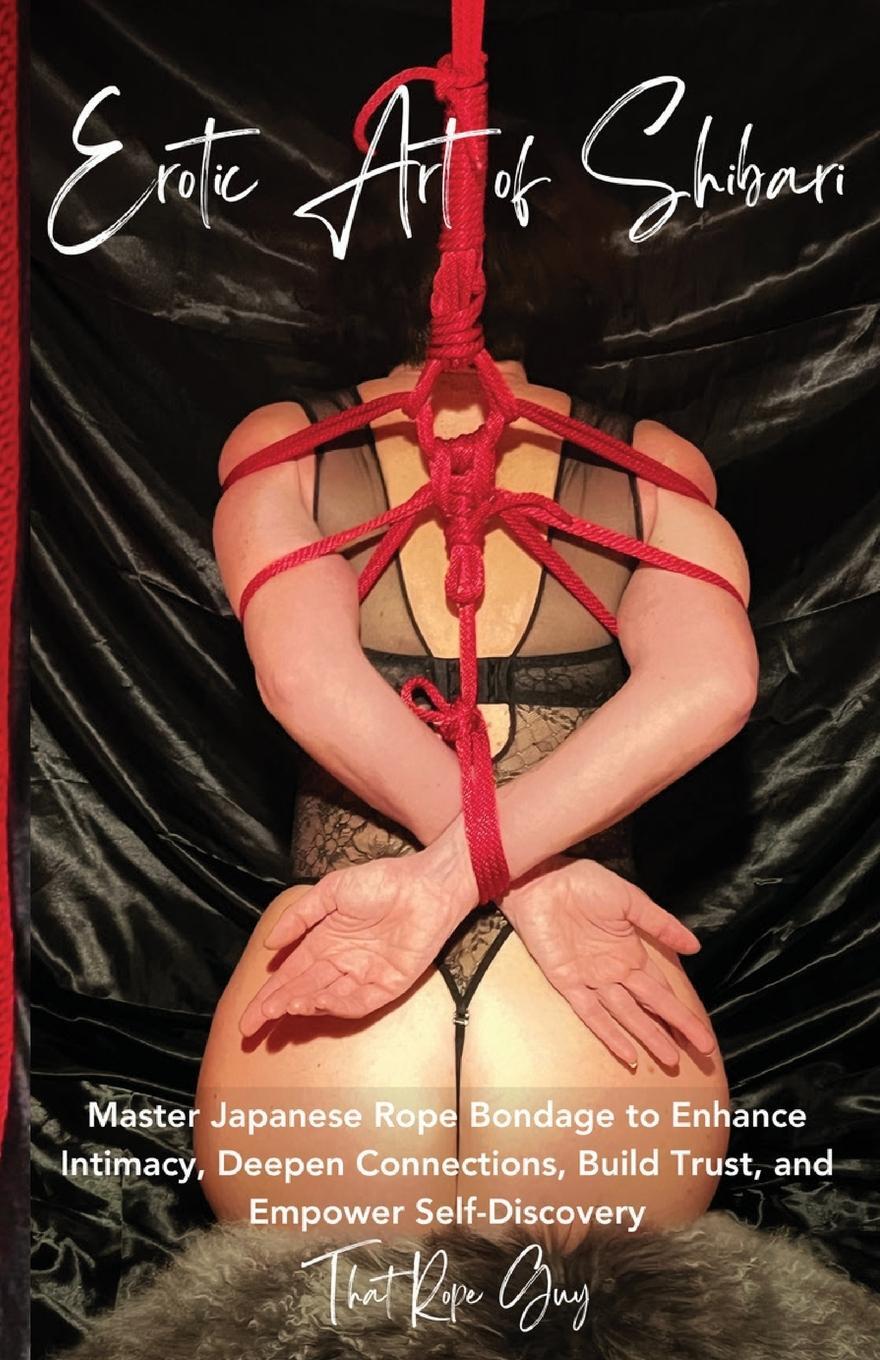 Cover: 9781962795104 | Erotic Art of Shibari | That Rope Guy | Taschenbuch | Paperback | 2024