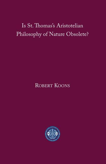 Cover: 9781587314322 | Is St. Thomas's Aristotelian Philosophy of Nature Obsolete? | Koons