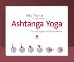 Cover: 9783981772210 | Ashtanga Yoga - Grundlagen und Variationen | Inke Shenar (u. a.)