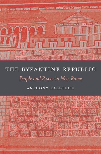 Cover: 9780674365407 | The Byzantine Republic | People and Power in New Rome | Kaldellis