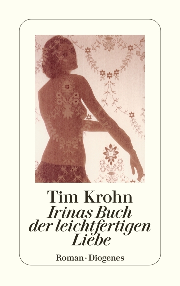 Cover: 9783257239638 | Irinas Buch der leichtfertigen Liebe | Roman | Tim Krohn | Taschenbuch