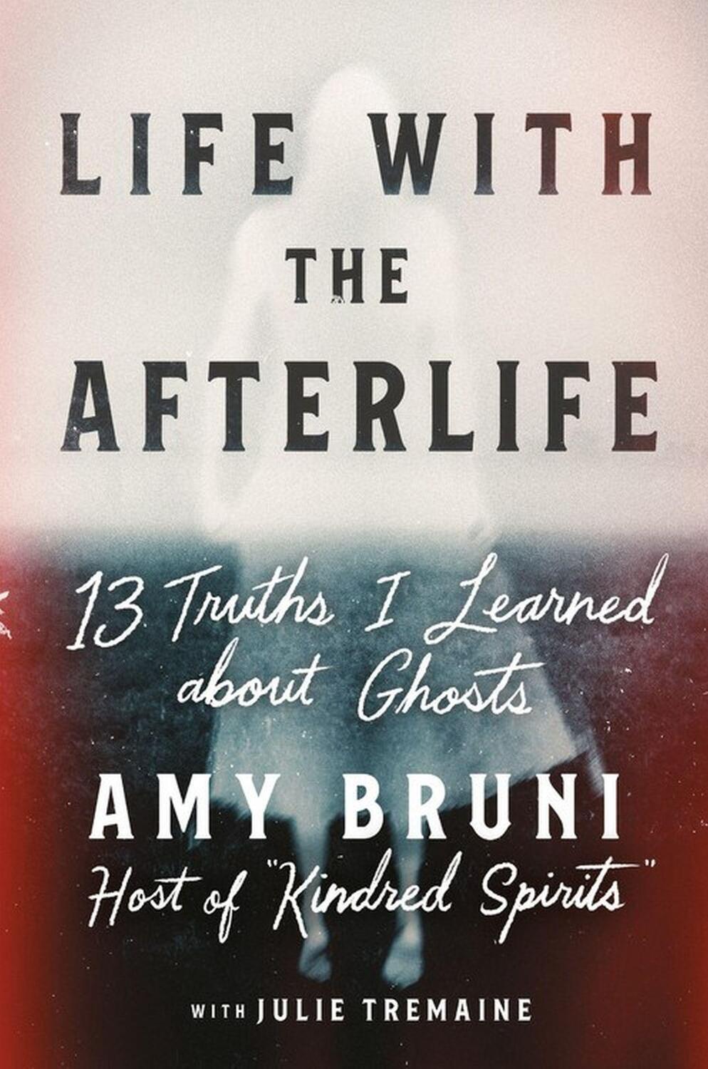 Cover: 9781538754146 | Life with the Afterlife: 13 Truths I Learned about Ghosts | Amy Bruni