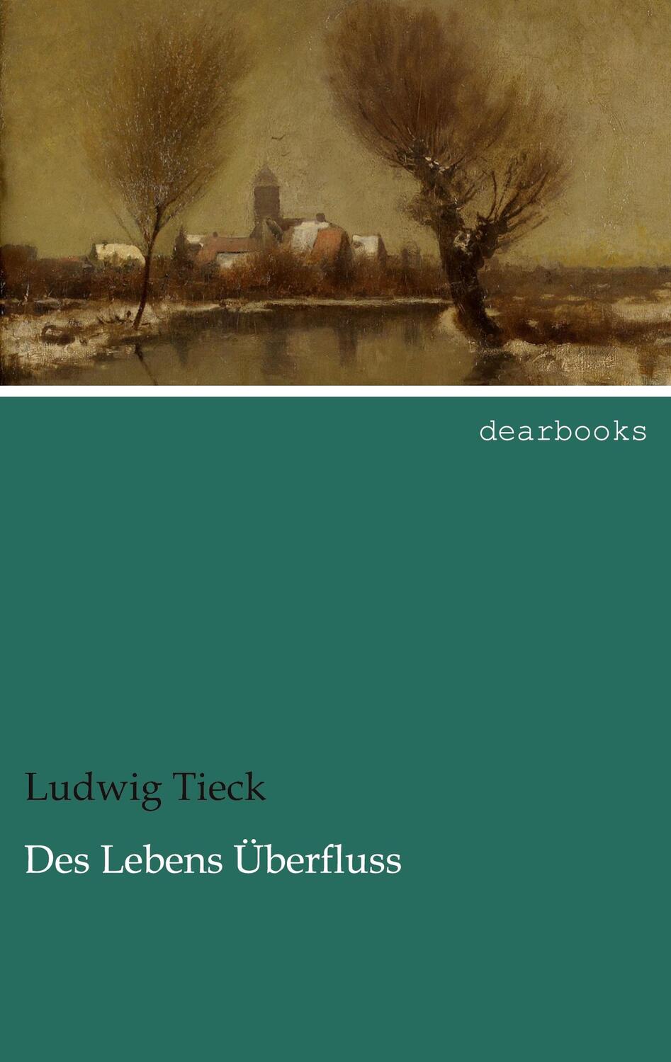 Cover: 9783954557790 | Des Lebens Überfluss | Ludwig Tieck | Taschenbuch | Paperback | 2021