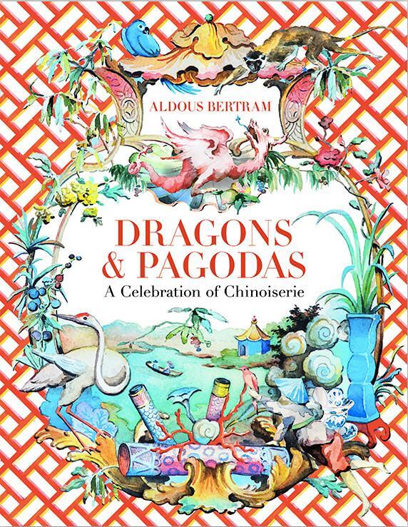 Cover: 9780865653849 | Dragons &amp; Pagodas | A Celebration of Chinoiserie | Aldous Bertram