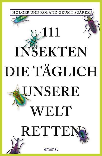 Cover: 9783740806286 | 111 Insekten, die täglich unsere Welt retten | Suárez (u. a.) | Buch