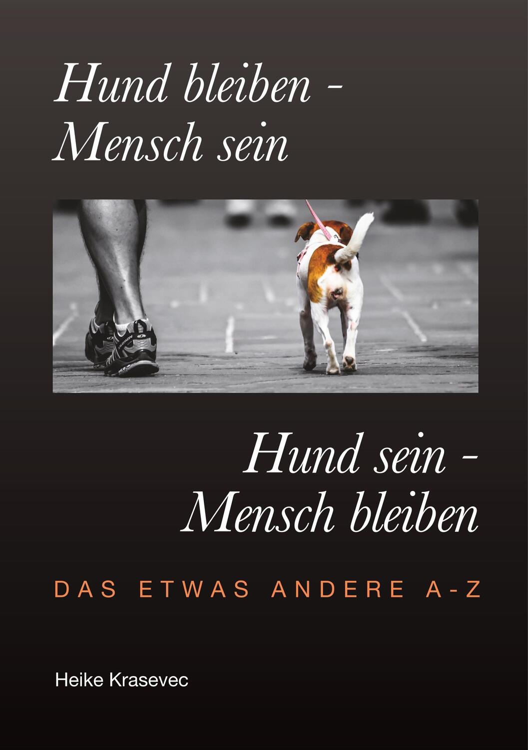 Cover: 9783749450114 | Hund bleiben - Mensch sein Hund sein - Mensch bleiben | Heike Krasevec