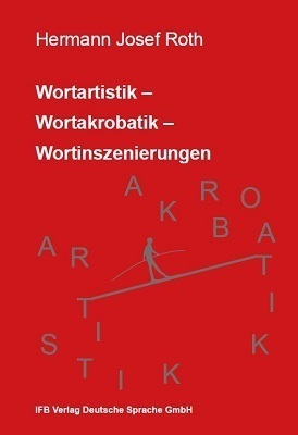 Cover: 9783942409995 | Wortartistik- Wortakrobatik - Wortinszenierungen | Hermann Josef Roth