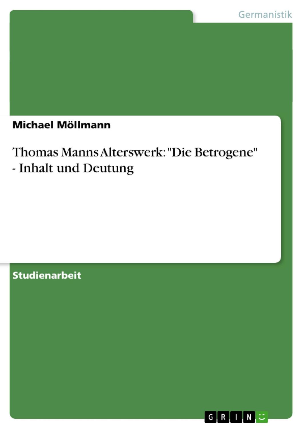 Cover: 9783640160518 | Thomas Manns Alterswerk: "Die Betrogene" - Inhalt und Deutung | Buch