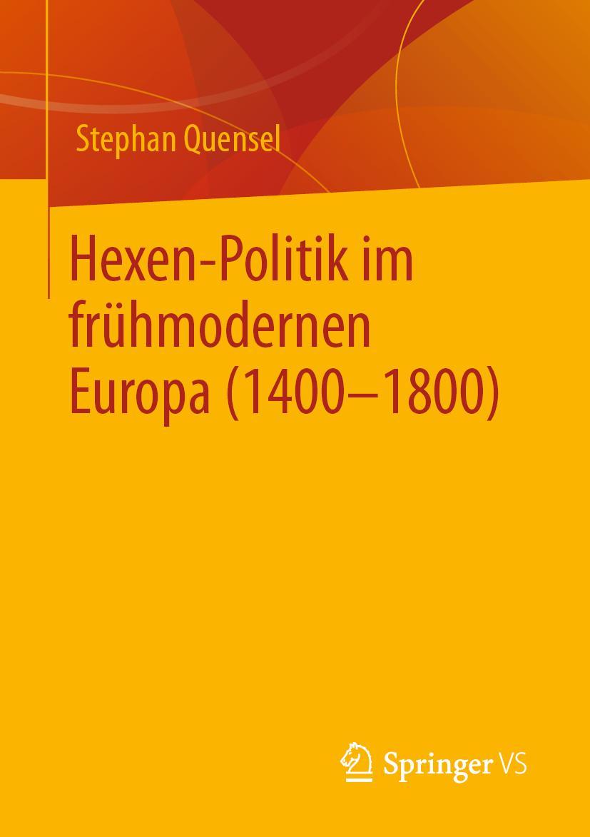 Cover: 9783658379384 | Hexen-Politik im frühmodernen Europa (1400 - 1800) | Stephan Quensel