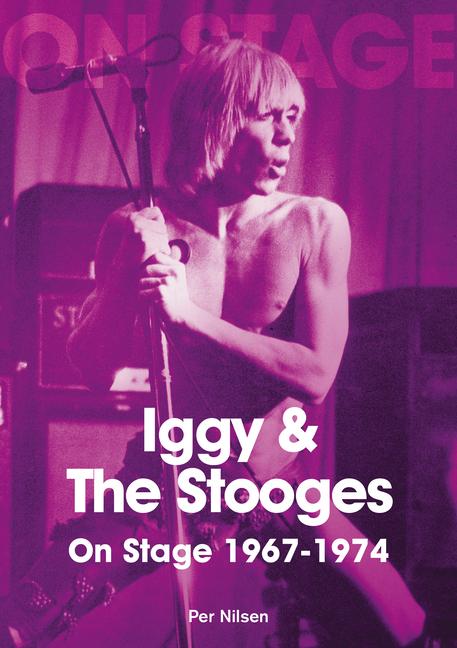 Cover: 9781789521016 | Iggy and the Stooges on Stage 1967-74 | Per Nilsen | Taschenbuch