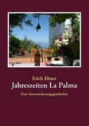 Cover: 9783833480324 | Jahreszeiten La Palma | Eine Auswanderungsgeschichte | Erich Elmer