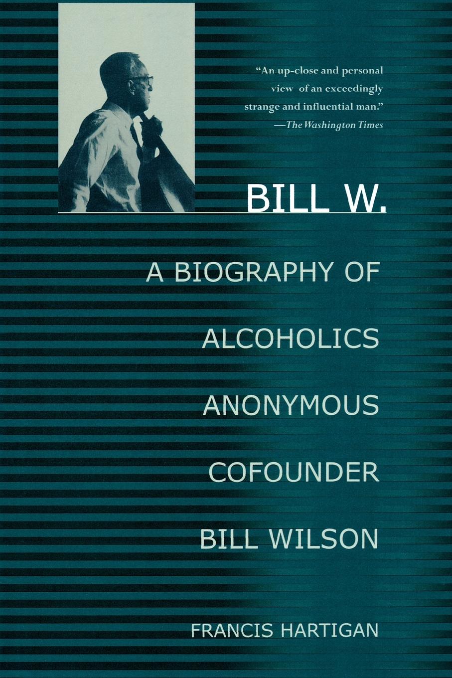 Cover: 9780312283919 | Bill W. | A Biography of Alcoholics Anonymous Cofounder Bill Wilson