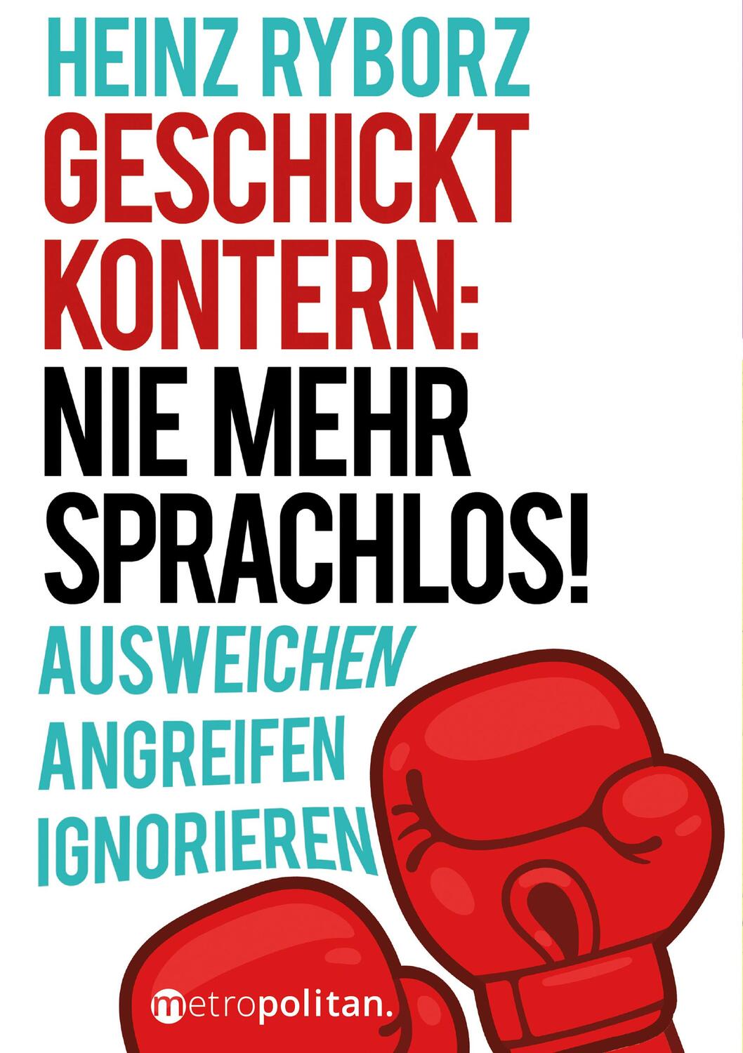 Cover: 9783961860357 | Geschickt kontern: Nie mehr sprachlos! | Heinz Ryborz | Taschenbuch