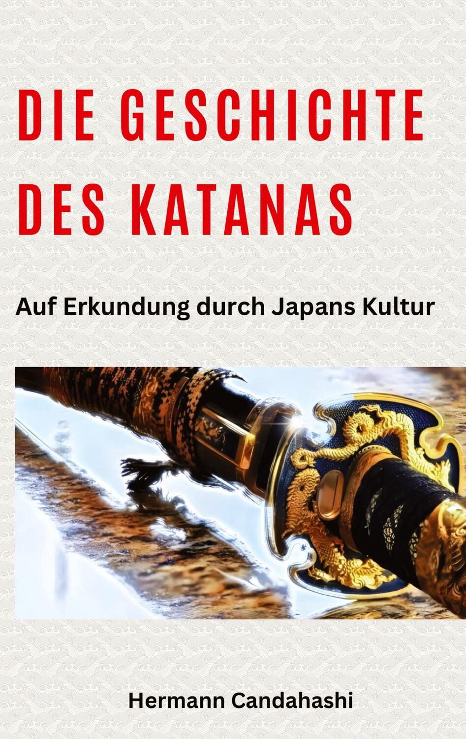 Cover: 9783384218858 | Die Geschichte des Katanas | Auf Erkundung durch Japans Kultur | Buch