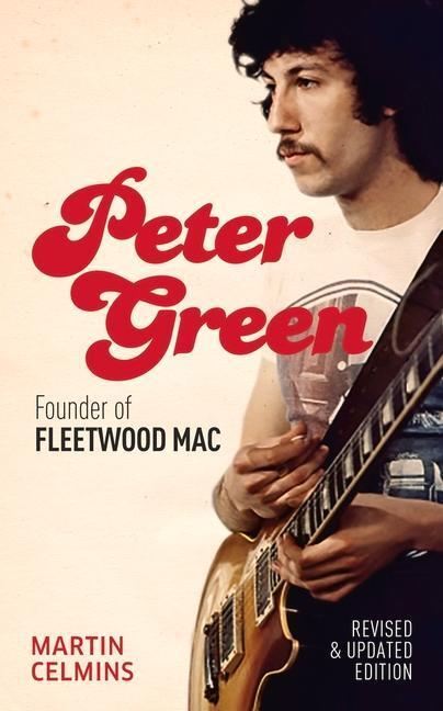 Cover: 9781913172541 | Peter Green | Founder of Fleetwood Mac - Revised and Updated | Celmins