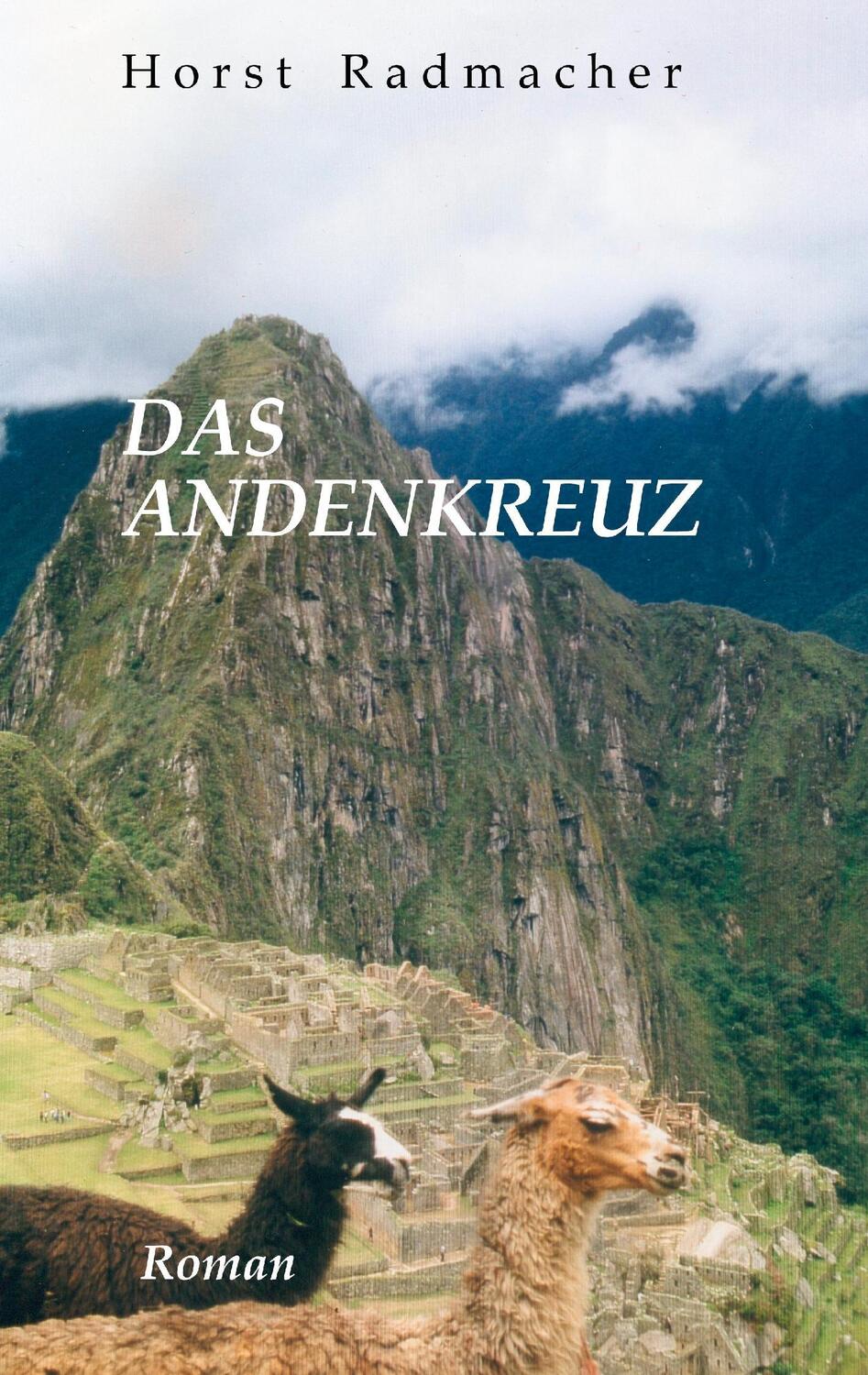 Cover: 9783738643688 | Das Andenkreuz | Roman | Horst Radmacher | Taschenbuch | Paperback