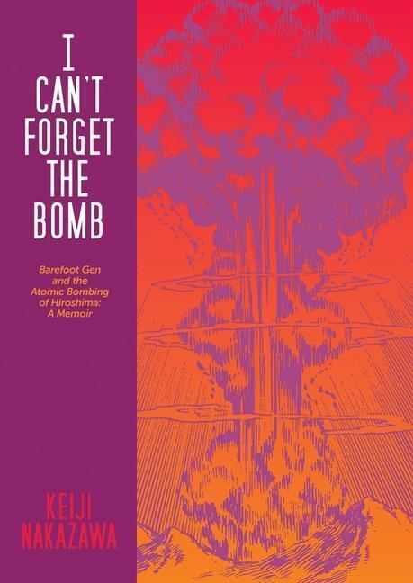 Cover: 9780867198966 | I Can't Forget the Bomb: Barefoot Gen and the Atomic Bombing of...