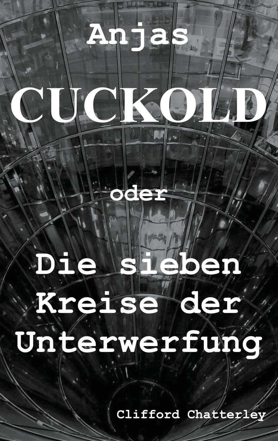 Cover: 9783751957113 | Anjas Cuckold oder Die sieben Kreise der Unterwerfung | Chatterley