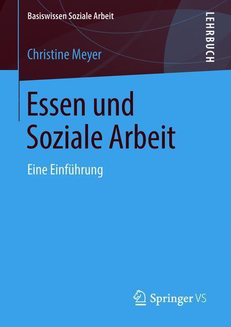 Cover: 9783658202903 | Essen und Soziale Arbeit | Eine Einführung | Christine Meyer | Buch