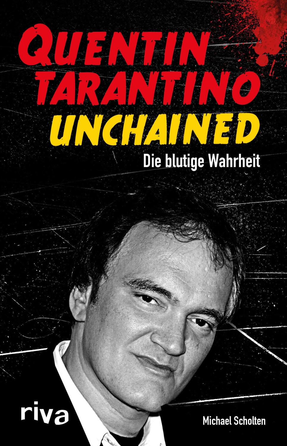 Cover: 9783868836981 | Quentin Tarantino Unchained | Die blutige Wahrheit | Michael Scholten