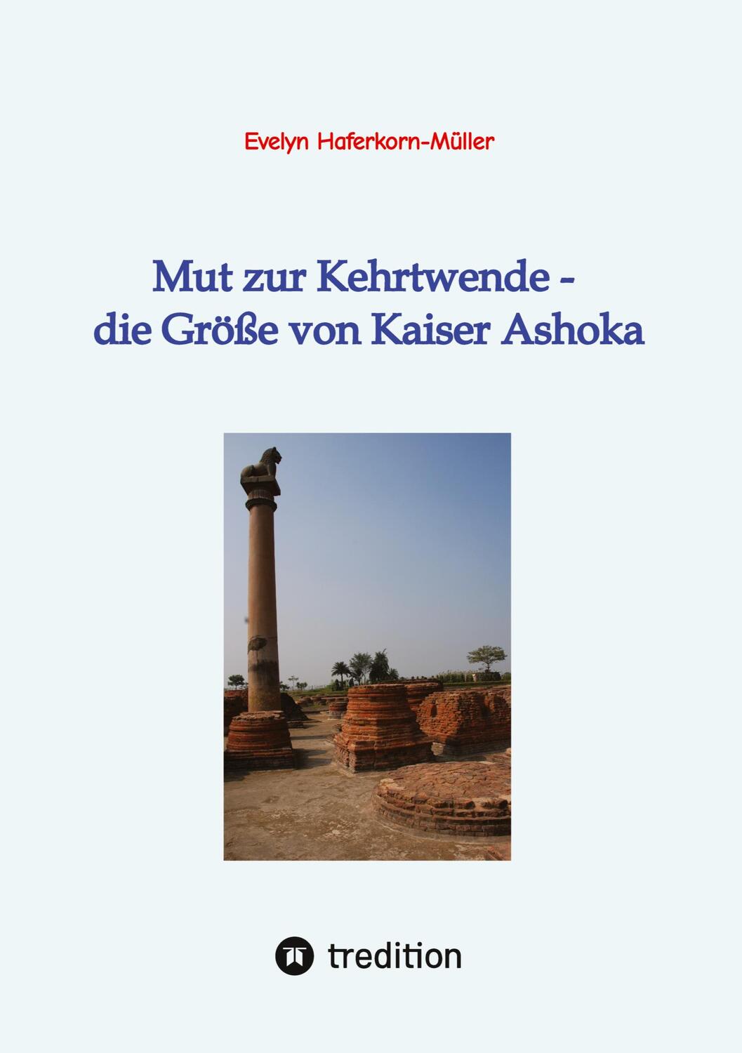 Cover: 9783384263308 | Mut zur Kehrtwende - die Größe von Kaiser Ashoka | Haferkorn-Müller