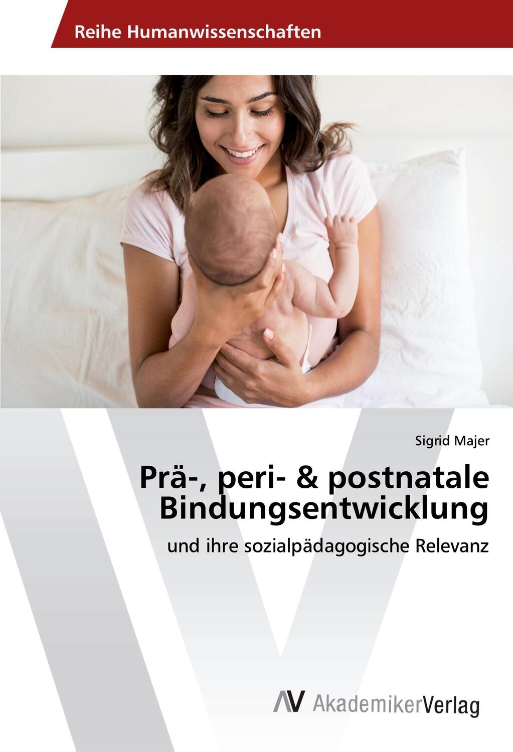 Cover: 9786202222099 | Prä-, peri- & postnatale Bindungsentwicklung | Sigrid Majer | Buch