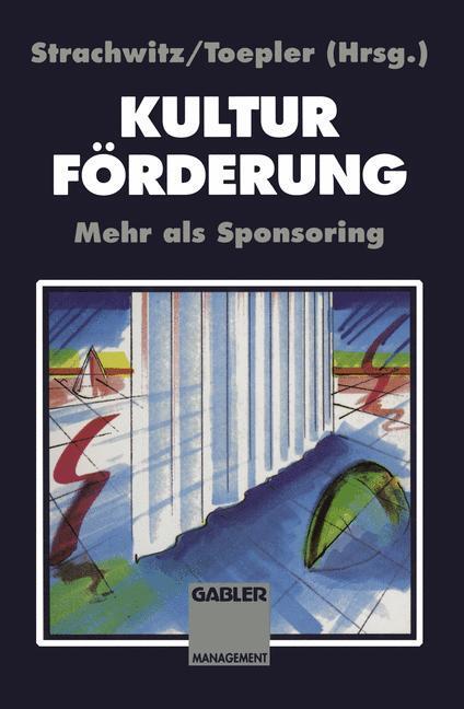 Cover: 9783409187282 | Kulturförderung | Mehr als Sponsoring | Stefan Toepler (u. a.) | Buch