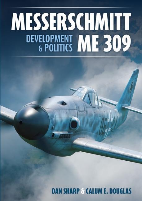 Cover: 9781911658962 | Messerschmitt Me 309 Development &amp; Politics | Calum E. Douglas (u. a.)