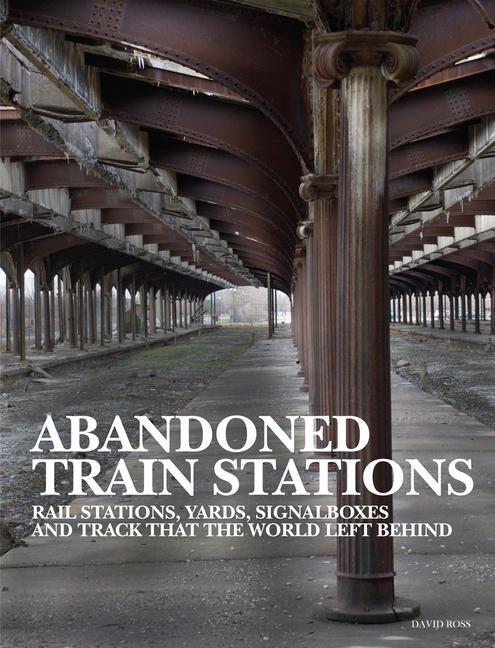 Cover: 9781838861995 | Abandoned Train Stations | David Ross | Buch | Abandoned | Englisch